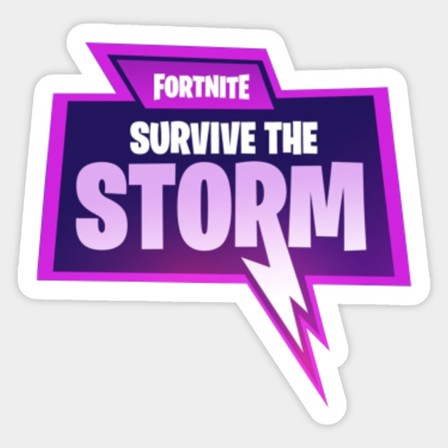 Fortnite Survive the Storm Fortnite Sticker TeePublic